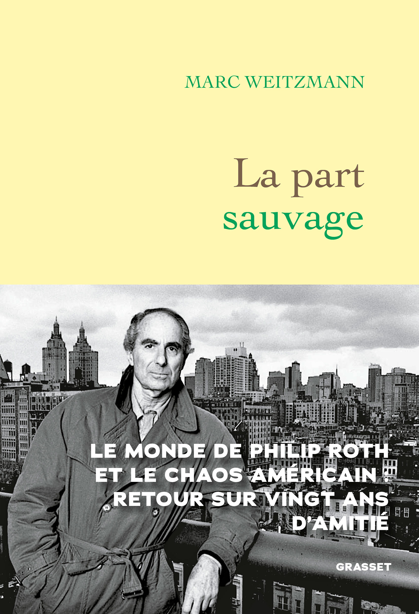 La part sauvage: Le monde de Philip Roth et le chaos américain : retour sur vingt ans d'amitié