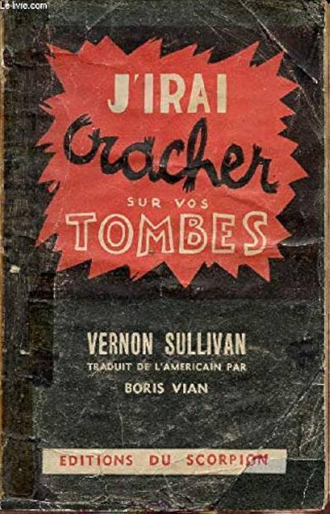 J’IRAI CRACHER SUR VOS TOMBES